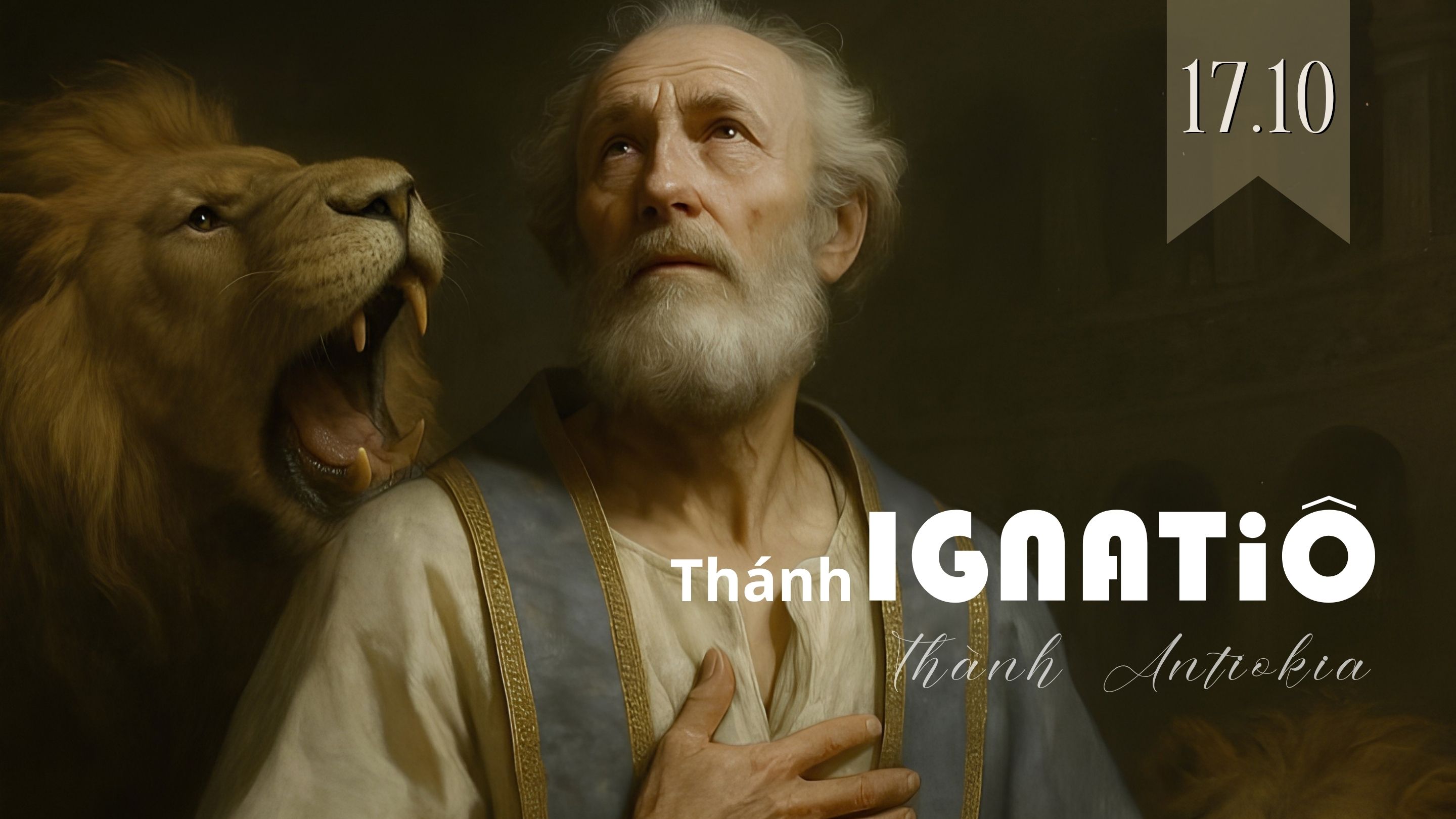 Thánh Ignatiô Thành Antiokia, Giám Mục Tử Ðạo (+ 107), ngày 17 tháng 10